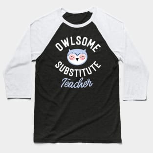 Owlsome Substitute Teacher Pun - Funny Gift Idea Baseball T-Shirt